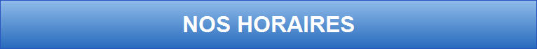 NOS HORAIRES